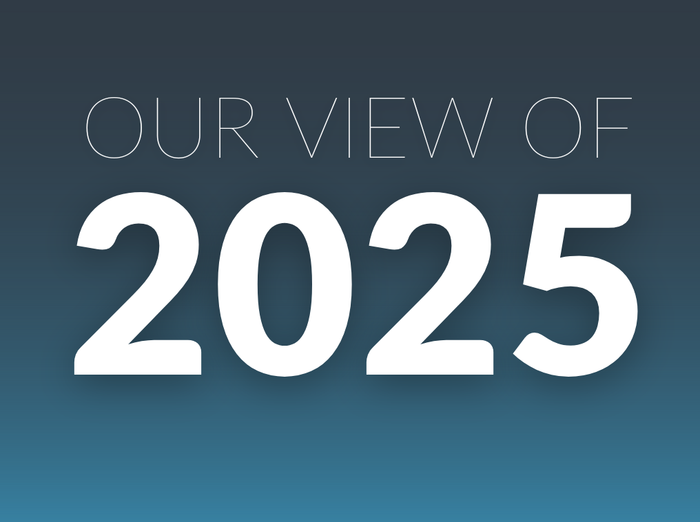 Our View of 2025